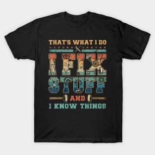 That'S What I Do I Fix Stuff And I Know Things T-Shirt